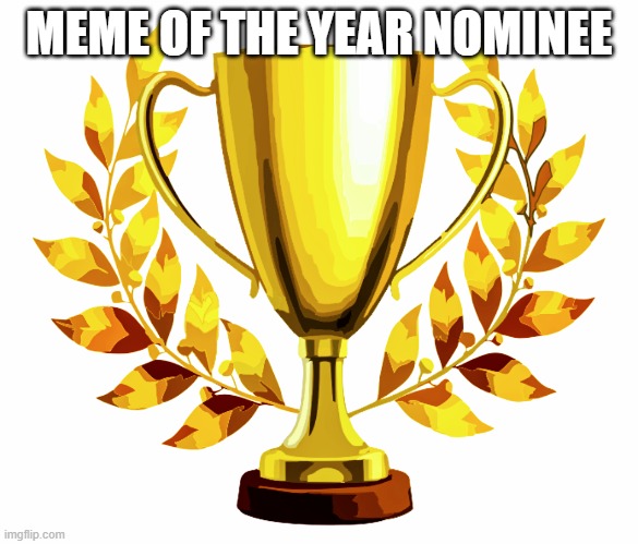 You Win! | MEME OF THE YEAR NOMINEE | image tagged in you win | made w/ Imgflip meme maker