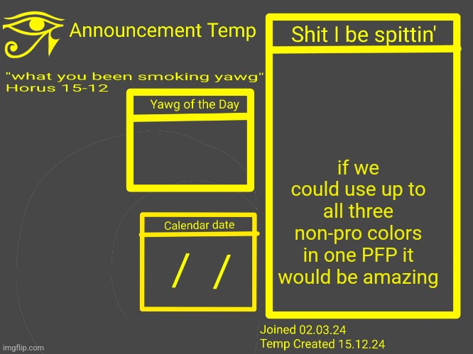 Horus Announcement Temp 2.0 | if we could use up to all three non-pro colors in one PFP it would be amazing | image tagged in horus announcement temp 2 0 | made w/ Imgflip meme maker