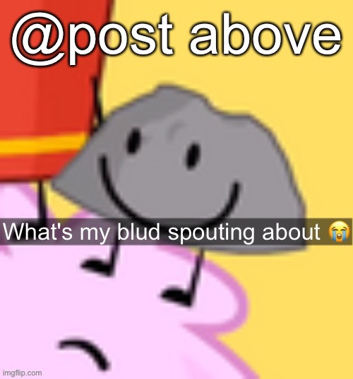 What's my blud spouting about | @post above | image tagged in what's my blud spouting about | made w/ Imgflip meme maker