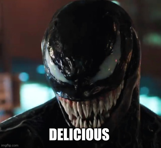 Venom | DELICIOUS | image tagged in venom | made w/ Imgflip meme maker