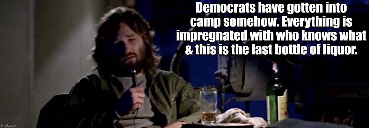 The Things ! | Democrats have gotten into camp somehow. Everything is impregnated with who knows what & this is the last bottle of liquor. | image tagged in the thing,political meme,politics,funny memes,funny,thanks american viking | made w/ Imgflip meme maker