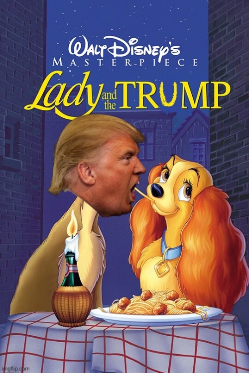 Lady and the Trump | image tagged in trump,donald trump | made w/ Imgflip meme maker