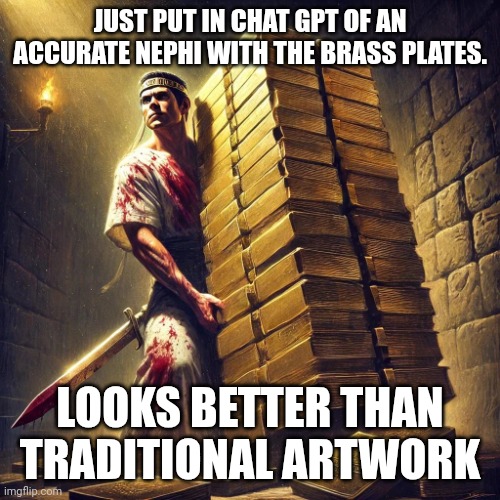 Accurate Nephi | JUST PUT IN CHAT GPT OF AN ACCURATE NEPHI WITH THE BRASS PLATES. LOOKS BETTER THAN TRADITIONAL ARTWORK | image tagged in accurate nephi with the brass plates | made w/ Imgflip meme maker