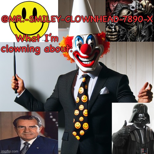 Mr.-Smiley-Clownhead-7890-X Announcement (Made by Silver) | image tagged in mr -smiley-clownhead-7890-x announcement made by silver | made w/ Imgflip meme maker