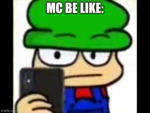 Bambi has caught you in 4k | MC BE LIKE: | image tagged in bambi has caught you in 4k | made w/ Imgflip meme maker