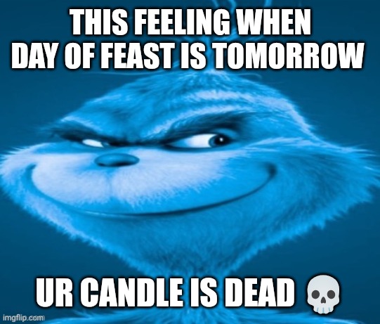 Day of feast be like: | THIS FEELING WHEN DAY OF FEAST IS TOMORROW; UR CANDLE IS DEAD 💀 | image tagged in knee surgery | made w/ Imgflip meme maker