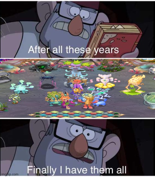 After all these years, Finally I have them all | image tagged in after all these years finally i have them all | made w/ Imgflip meme maker