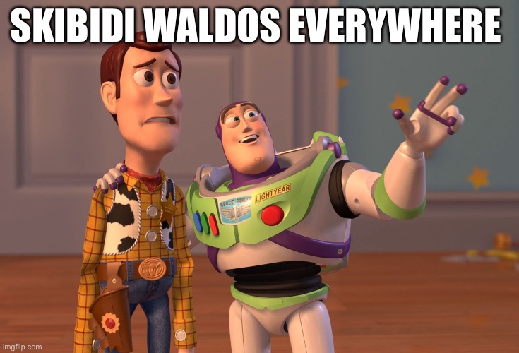 Why are there so many people here named skibidi Waldo | SKIBIDI WALDOS EVERYWHERE | image tagged in memes,x x everywhere | made w/ Imgflip meme maker