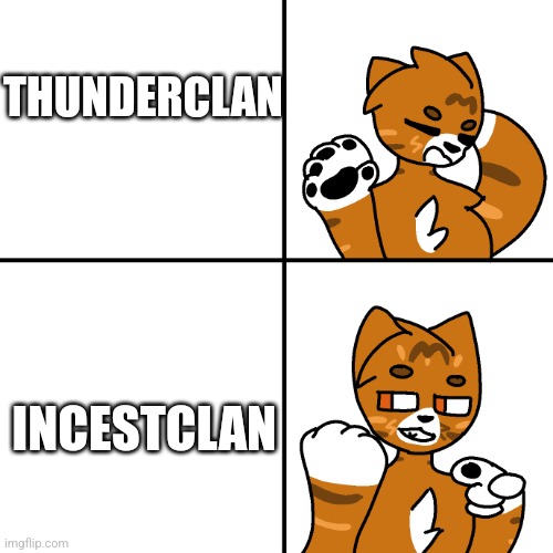 No, seriously. Both of Ivypool's kits mated with both of Sorrelstripe's kits, even though Fernsong and Sorrelstripe are siblings | THUNDERCLAN; INCESTCLAN | image tagged in thunder drake meme | made w/ Imgflip meme maker