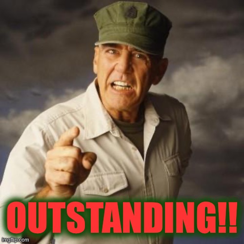 R Lee Ermey | OUTSTANDING!! | image tagged in r lee ermey | made w/ Imgflip meme maker