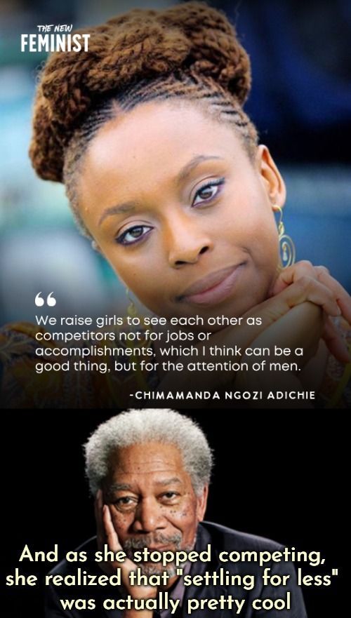 And as she stopped competing, 
she realized that "settling for less" 
was actually pretty cool | image tagged in irony,funny,morgan freeman,women,feminism | made w/ Imgflip meme maker