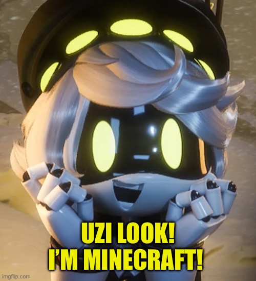 Happy N | UZI LOOK! I’M MINECRAFT! | image tagged in happy n | made w/ Imgflip meme maker