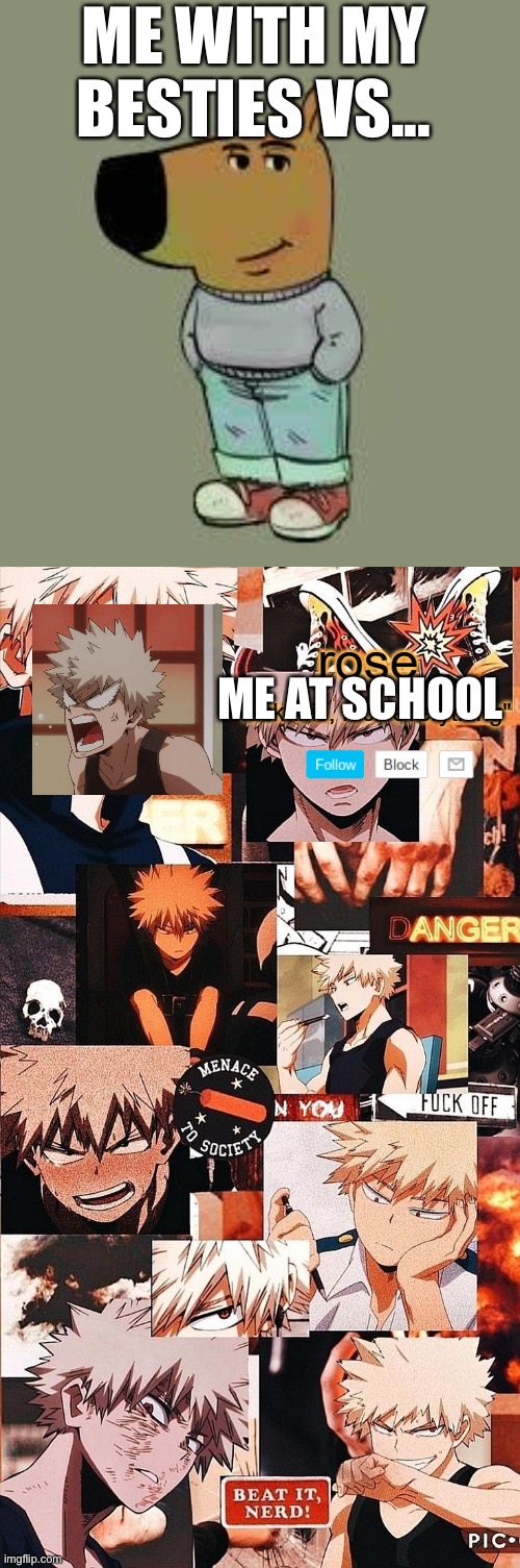 ME WITH MY BESTIES VS... ME AT SCHOOL | image tagged in low key just a chill guy,roses bakugo template | made w/ Imgflip meme maker