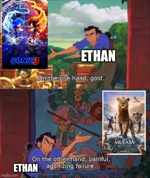 Sonic movie 3 is better than Mufasa | ETHAN; ETHAN | image tagged in on the one hand gold | made w/ Imgflip meme maker