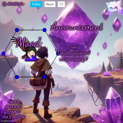 @-.Amethyst.- announcement template | can DeadAndRetired retire already? 🤦🏻‍♀ | image tagged in - amethyst - announcement template | made w/ Imgflip meme maker