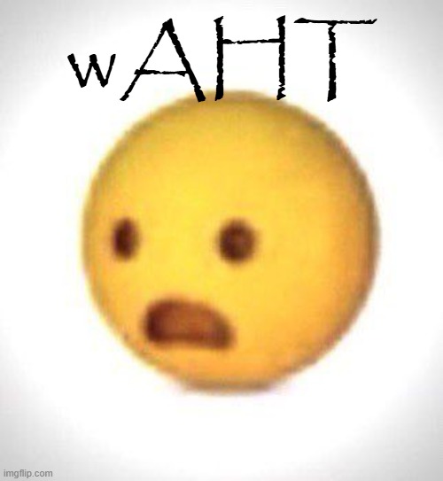 wAHT | wAHT | image tagged in shocked emoji,waht | made w/ Imgflip meme maker