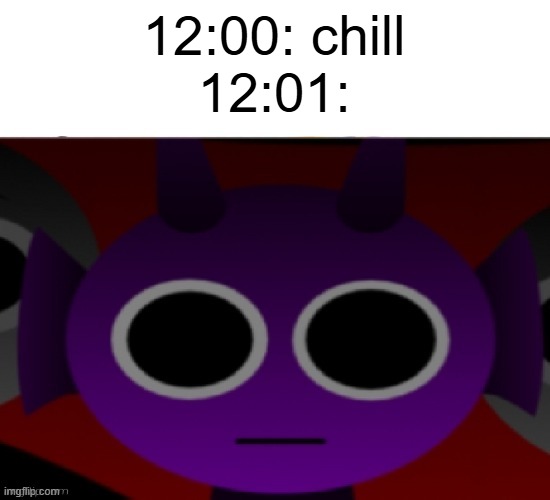 Durple Stare at you (without text) | 12:00: chill
12:01: | image tagged in durple stare at you without text | made w/ Imgflip meme maker