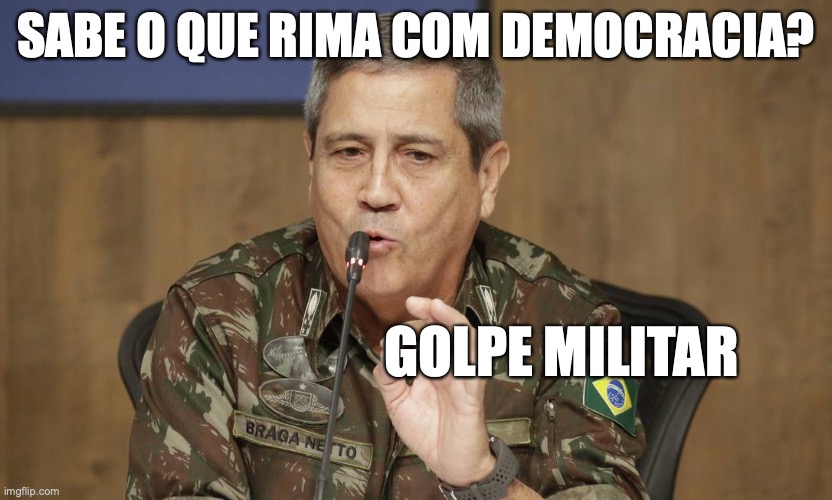 Golpe militar de Braga Netto | SABE O QUE RIMA COM DEMOCRACIA? GOLPE MILITAR | image tagged in golpe militar,bolsonaro,brasil,2024,exercito,forcas armadas | made w/ Imgflip meme maker