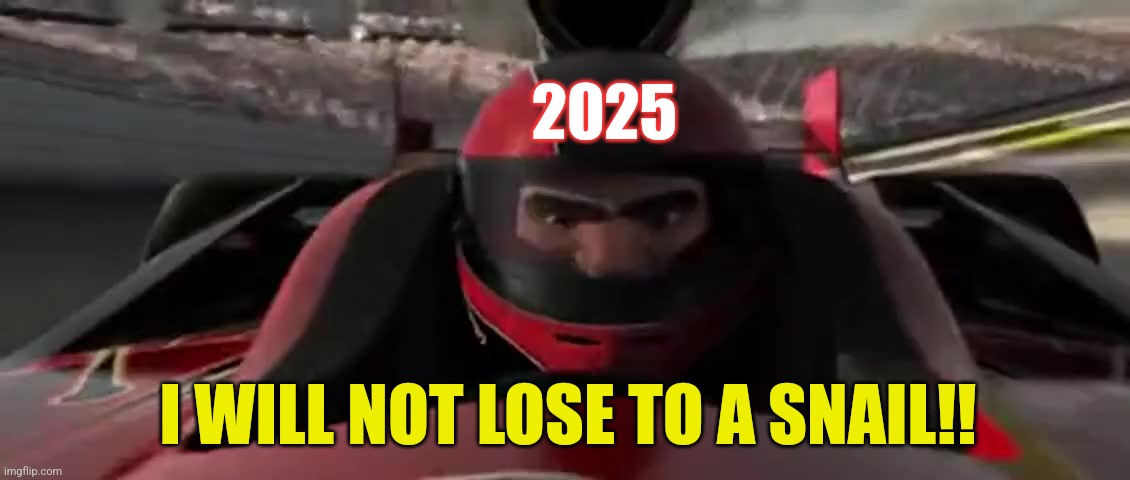 2025 I WILL NOT LOSE TO A SNAIL!! | made w/ Imgflip meme maker