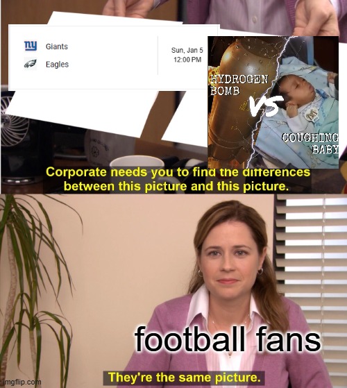 They're The Same Picture Meme | football fans | image tagged in memes,they're the same picture | made w/ Imgflip meme maker