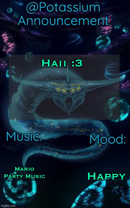 I’m at a sleepover with my friends | Haii :3; Mario Party Music; Happy | image tagged in potassium s ghost leviathan template | made w/ Imgflip meme maker