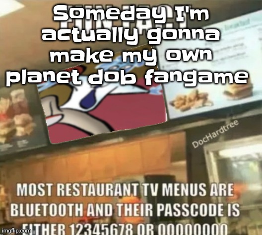 Fun fact | Someday I'm actually gonna make my own planet dob fangame | image tagged in fun fact | made w/ Imgflip meme maker