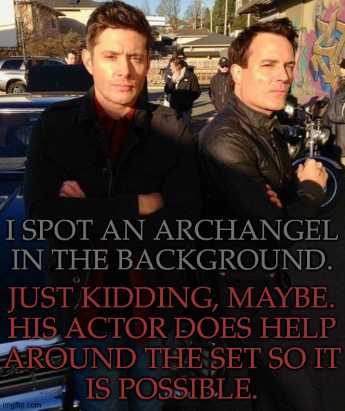 Why Does Ketch Look So Small In Comparison To Dean? | I SPOT AN ARCHANGEL IN THE BACKGROUND. JUST KIDDING, MAYBE.
HIS ACTOR DOES HELP
AROUND THE SET SO IT
IS POSSIBLE. | image tagged in spn cast photos,jensen ackles,dean winchester,david haydn jones,arthur ketch,might make this a temp | made w/ Imgflip meme maker