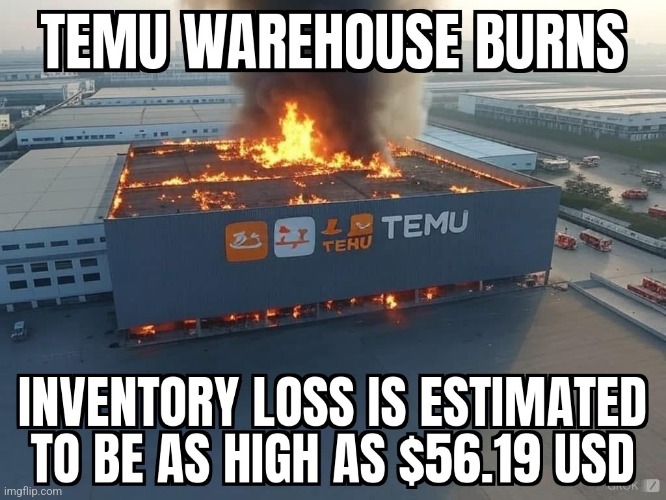 TEMU warehouse | image tagged in temu warehouse,fire,temu,funny memes,memes | made w/ Imgflip meme maker