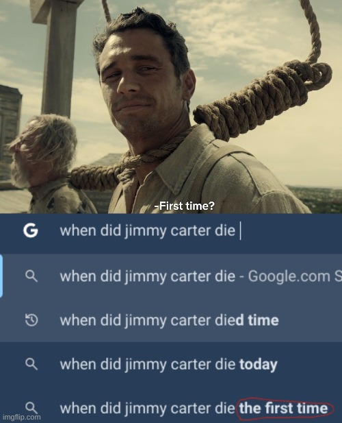 RIP Jimmy | image tagged in first time,jimmy carter,die,rest in peace,president,united states | made w/ Imgflip meme maker