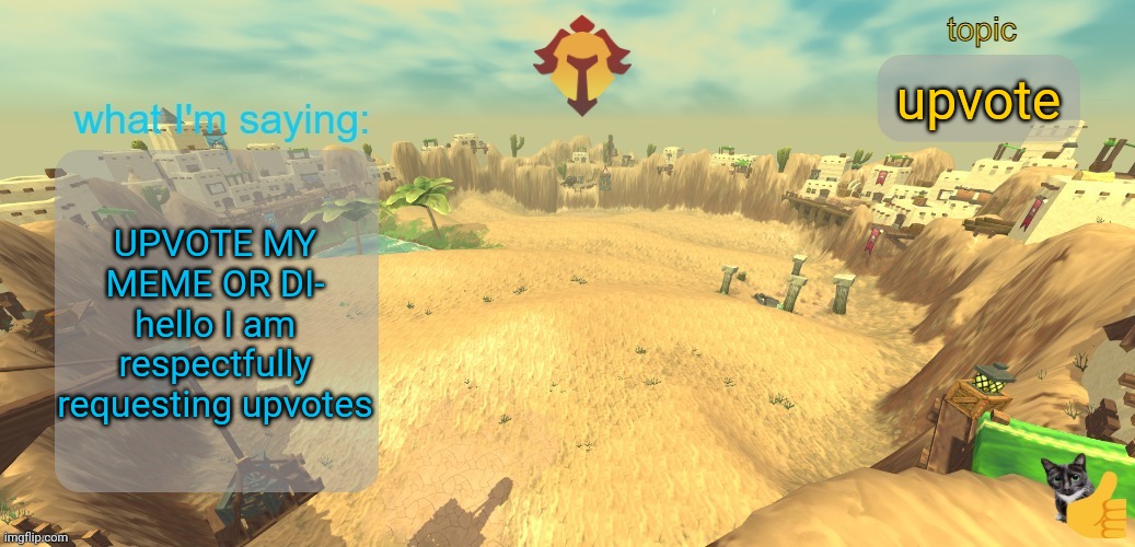 lnik in cmonents | upvote; UPVOTE MY MEME OR DI-
hello I am respectfully requesting upvotes | image tagged in aether temp | made w/ Imgflip meme maker