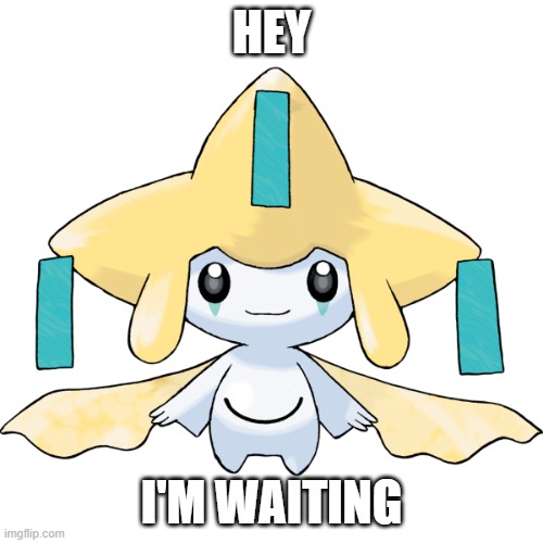 Jirachi, with one of Green Bomber's lines.mp3 | HEY; I'M WAITING | image tagged in jirachi,negai | made w/ Imgflip meme maker
