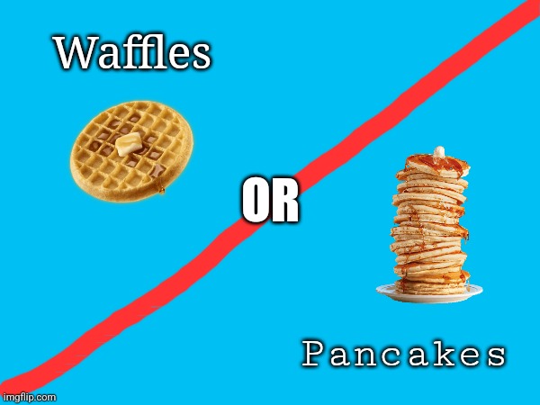 Choose wisely | Waffles; OR; Pancakes | made w/ Imgflip meme maker