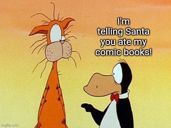 I'm telling Santa you ate my comic books! | made w/ Imgflip meme maker