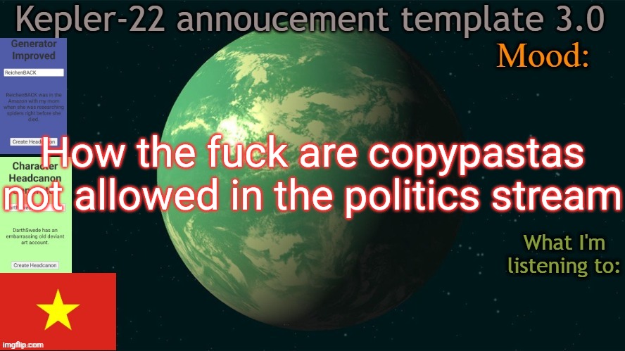 How does it offend Donald that much | How the fuck are copypastas not allowed in the politics stream | image tagged in kepler-22b annoucement template 3 0,msmg,memes | made w/ Imgflip meme maker