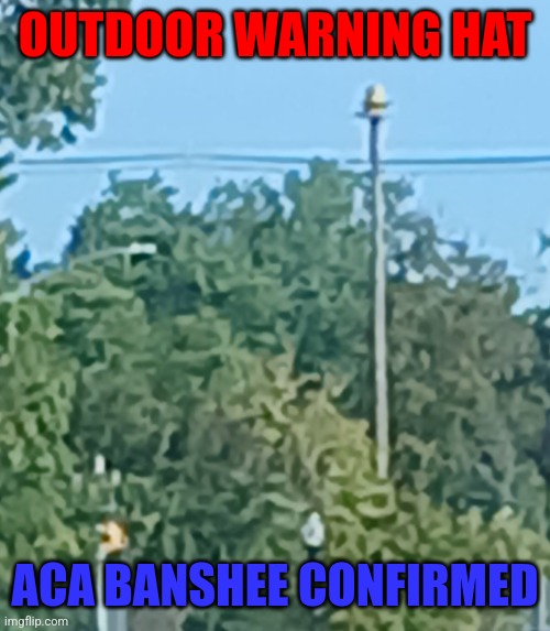 Hat | OUTDOOR WARNING HAT; ACA BANSHEE CONFIRMED | made w/ Imgflip meme maker