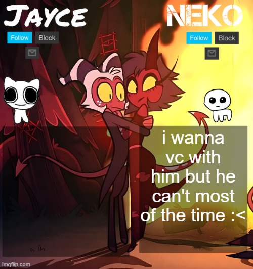 Jayce and neko HB temp | i wanna vc with him but he can't most of the time :< | image tagged in jayce and neko hb temp | made w/ Imgflip meme maker