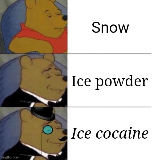 Snow | Snow; Ice powder; Ice cocaine | image tagged in tuxedo winnie the pooh 3 panel,snow,ice,powder,memes,blank white template | made w/ Imgflip meme maker