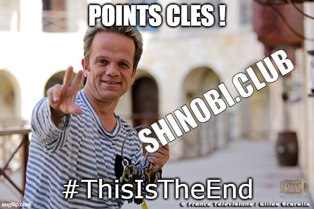 fun | POINTS CLES ! SHINOBI.CLUB; #ThisIsTheEnd | image tagged in passe partout | made w/ Imgflip meme maker