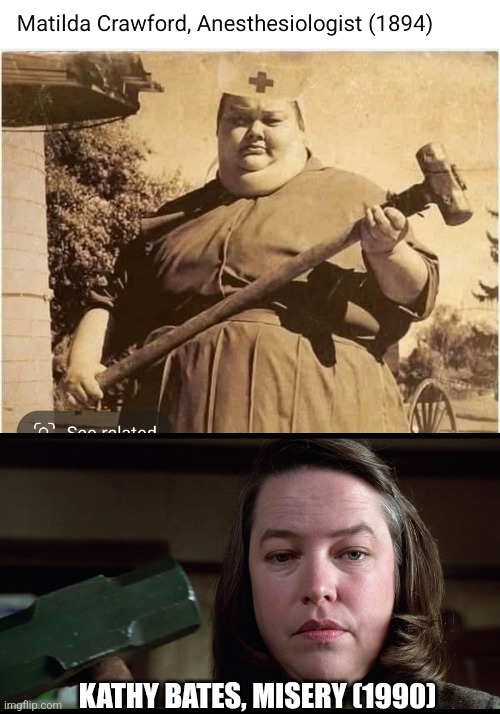 KATHY'S GRANDMOTHER? | KATHY BATES, MISERY (1990) | image tagged in misery threat,movies | made w/ Imgflip meme maker