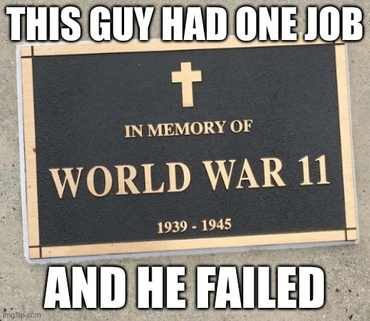 THIS GUY HAD ONE JOB; AND HE FAILED | image tagged in you had one job just the one | made w/ Imgflip meme maker