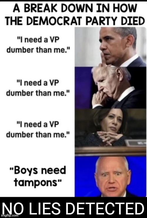 No lies detected. | NO LIES DETECTED | image tagged in democrats,liars,weird,barack obama,joe biden,kamala harris | made w/ Imgflip meme maker