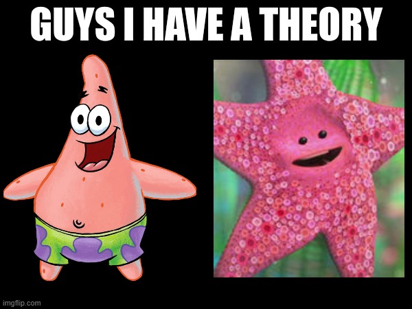 guys i have a theory | made w/ Imgflip meme maker