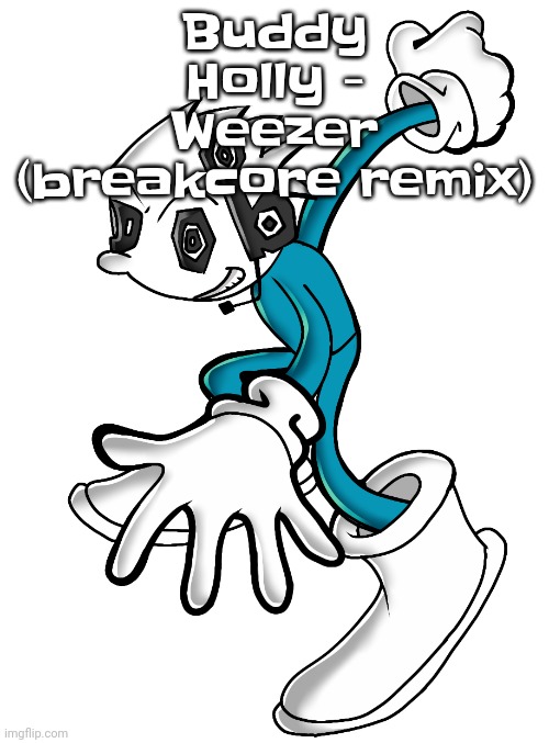 Planet dob sonic | Buddy Holly - Weezer (breakcore remix) | image tagged in planet dob sonic | made w/ Imgflip meme maker