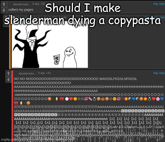 pages collected | Should I make slenderman dying a copypasta | image tagged in pages collected | made w/ Imgflip meme maker