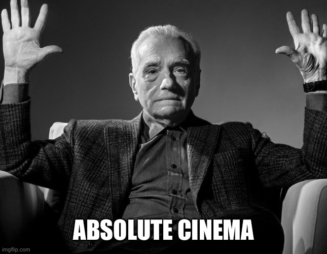 Absolute Cinema | ABSOLUTE CINEMA | image tagged in absolute cinema | made w/ Imgflip meme maker