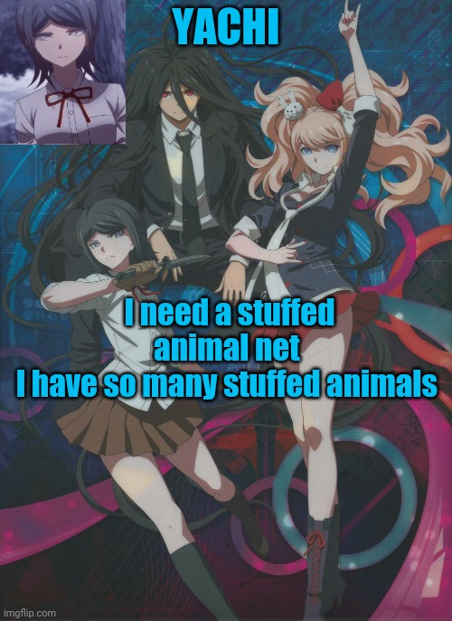 Yachi's temp | I need a stuffed animal net 
I have so many stuffed animals | image tagged in yachi's temp | made w/ Imgflip meme maker