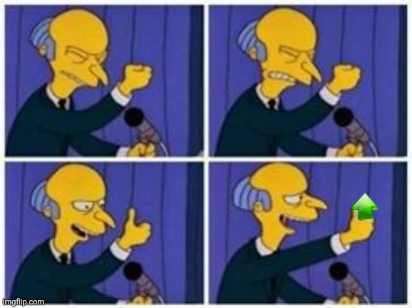 Monty Burns agrees | image tagged in monty burns agrees | made w/ Imgflip meme maker