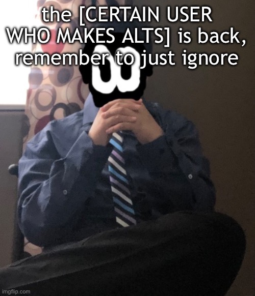 delted but he's badass | the [CERTAIN USER WHO MAKES ALTS] is back, remember to just ignore | image tagged in delted but he's badass | made w/ Imgflip meme maker