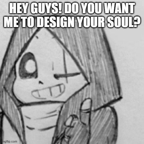 It's gonna be BRUHtastic | HEY GUYS! DO YOU WANT ME TO DESIGN YOUR SOUL? | image tagged in epic sans thumbs up,memes,undertale,souls,i'll design them for you | made w/ Imgflip meme maker