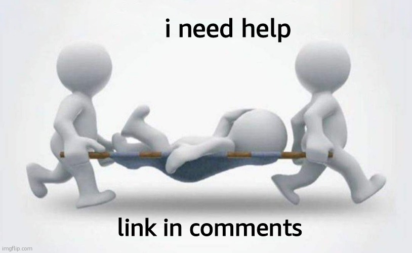 help me plese | i need help; link in comments | image tagged in what happened to him | made w/ Imgflip meme maker